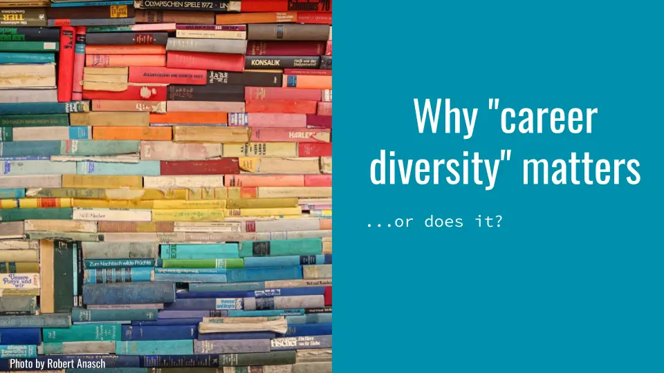 Slide with photo of a stack of colorful books on the left and "Why 'career diversity' matters... or does it?" on the right
