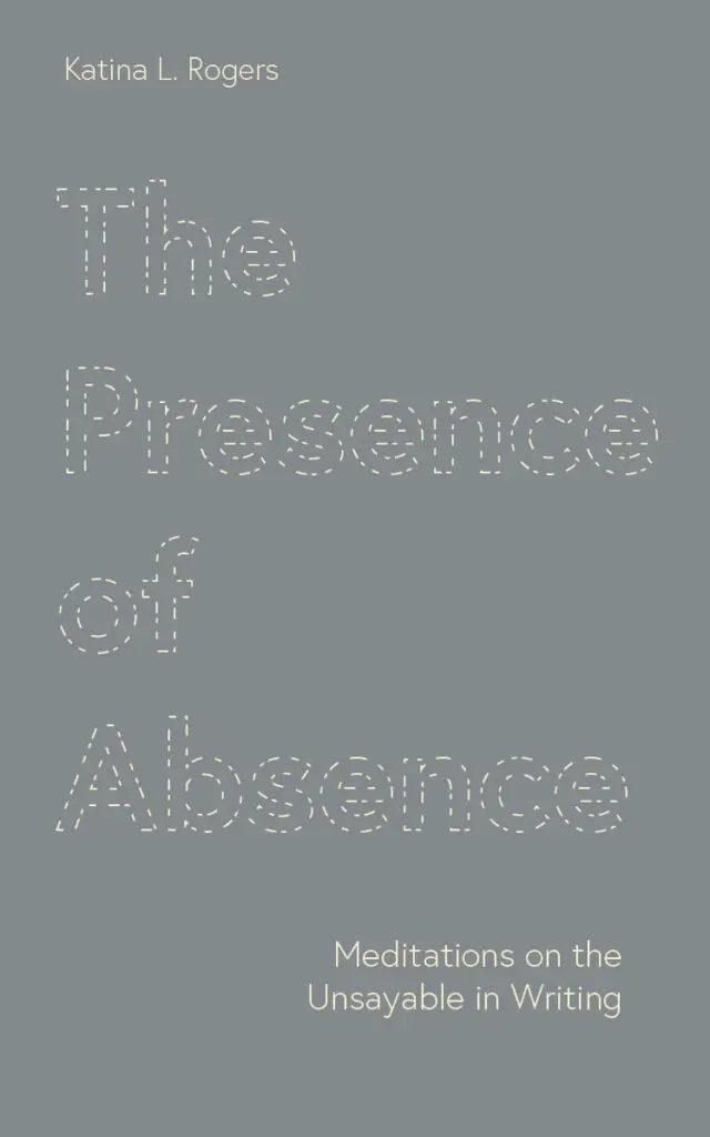 Grey book cover with the title "The Presence of Absence: Meditations on the Unsayable in Writing"